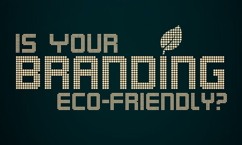 Is your branding eco-friendly