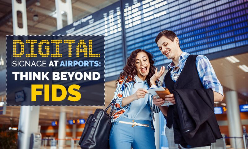 Digital Signage at Airports: Think beyond FIDS